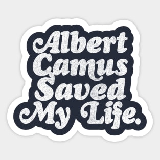 Albert Camus Saved My Life Sticker